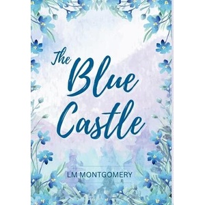 The Blue Castle | L. M. Montgomery (ISBN: 9798349584565)