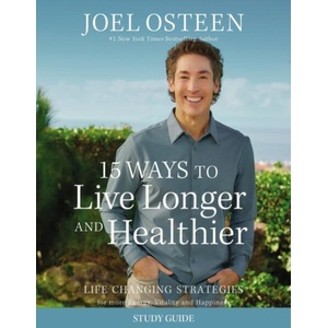 15 Ways to Live Longer and Healthier: Life Changing Strategies for More Energy, Vitality, and Happiness | Osteen, Joel (ISBN: 9781546005070)