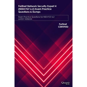 Fortinet Network Security Expert 4 (NSE4 FGT 6.2) Exam Practice Questions & Dumps | Quantic Books (2020)