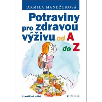 Potraviny pro zdravou výživu od A do Z - Jarmila Mandžuková