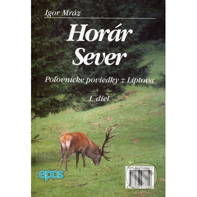 Horár Sever - Poľovnícke poviedky z Liptova 1.diel - Igor Mráz