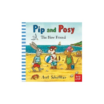 Pip and Posy: The New Friend - Axel Scheffler