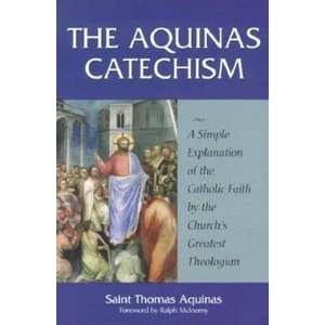 The Aquinas Catechism: A Simple Explanation of the Catholic Faith by the Church's Greatest Theologian (ISBN: 9781928832102)