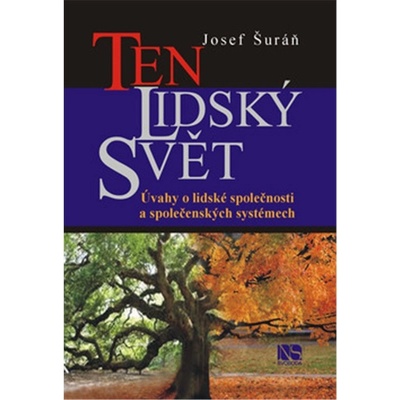 Ten lidský svět. Úvahy o lidské společnosti a společenských systémech - Josef Šuráň - NS Svoboda