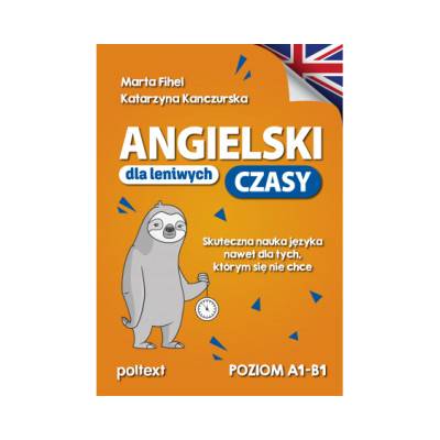 Angielski dla leniwych. CZASY. Skuteczna nauka języka nawet dla tych, którym się nie chce | Marta Fihel, Katarzyna Kanczurska