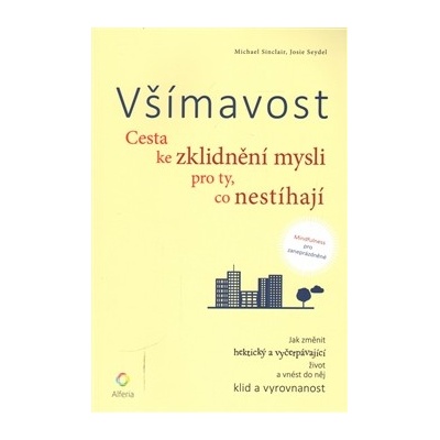 Všímavost - Cesta ke zklidnění mysli pro ty, co nestíhají - Michael Sinclair, Josie Seydel