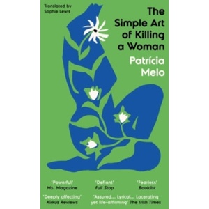 The Simple Art of Killing a Woman | Patricia Melo, Sophie Lewis (ISBN: 9781917378086)