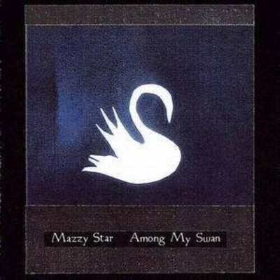 Mazzy Star - Among My Swan (LP) (602475768418)