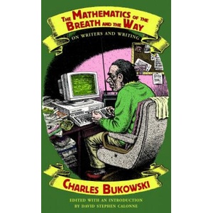 The Mathematics of the Breath and the Way: On Writers and Writing | Charles Bukowski (ISBN: 9780872867598)