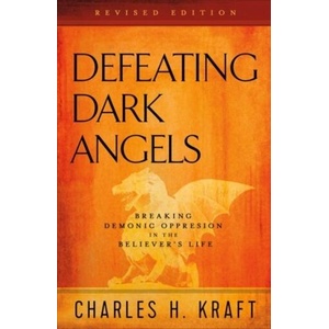 Defeating Dark Angels - Breaking Demonic Oppression in the Believer`s Life | Charles H Kraft (ISBN: 9780800798116)