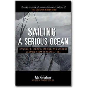 Sailing a Serious Ocean: Sailboats, Storms, Stories and Lessons Learned from 30 Years at Sea (2012)