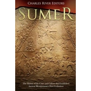 Sumer: The History of the Cities and Culture that Established Ancient Mesopotamia's First Civilization (ISBN: 9781986839983)