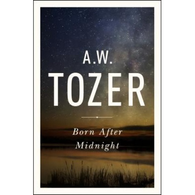 BORN AFTER MIDNIGHT TOZER A. W.