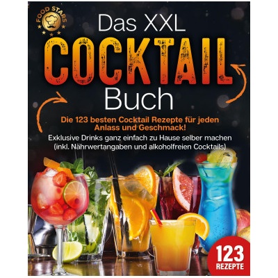 Das XXL Cocktail Buch: Die 123 besten Cocktail Rezepte für jeden Anlass und Geschmack! Exklusive Drinks ganz einfach zu Hause selber machen (inkl. Näh