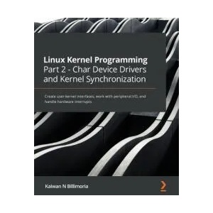 Linux Kernel Programming Part 2 - Char Device Drivers and Kernel Synchronization | Kaiwan N Billimoria (ISBN: 9781801079518)