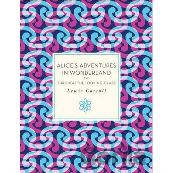 Alice's Adventures in Wonderland and Through the Looking Glass - Carroll Lewis