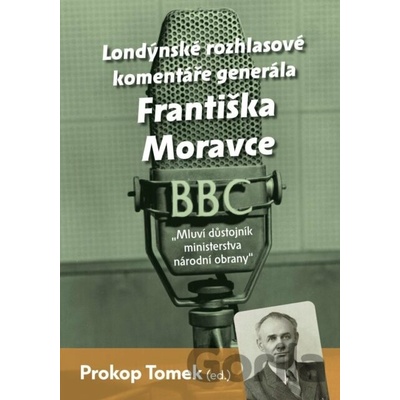Mluví důstojník ministerstva národní obrany - Londýnské rozhlasové komentáře Františka Moravce