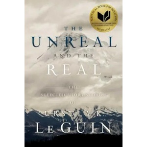 The Unreal and the Real: The Selected Short Stories of Ursula K. Le Guin (ISBN: 9781481475976)