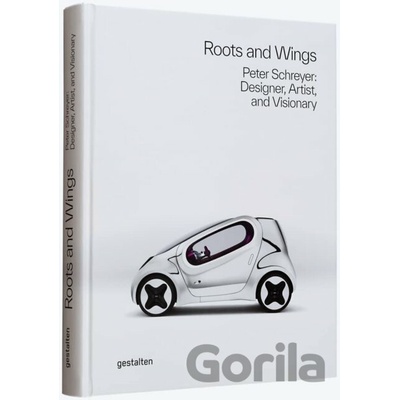 Roots and Wings : Peter Schreyer: Designer, Artist, and Visionary - autor neuvedený