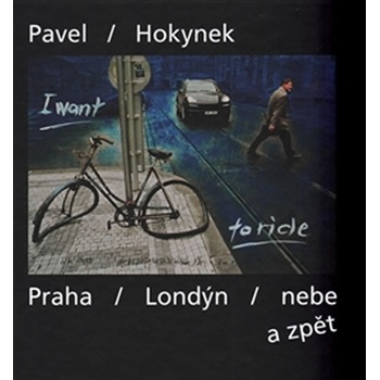 Praha - Londýn - nebe a zpět: Pavel Hokynek - fotografie - Hokynek Pavel