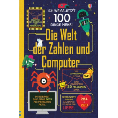 Ich weiß jetzt 100 Dinge mehr! Die Welt der Zahlen und Computer | Alex Frith, Rose Hall, Alice James, Minna Lacey, Eddie Reynolds, Federico Mariani, Shaw Nielsen, Parko Polo