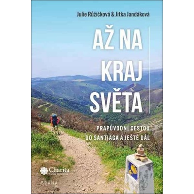 Až na kraj světa – Prapůvodní cestou do Santiaga a ještě dál - Růžičková, Jitka Jandáková Julie