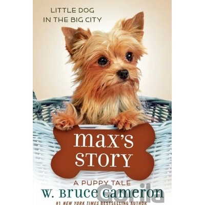 Max's Story: A Puppy Tale Cameron W. Bruce