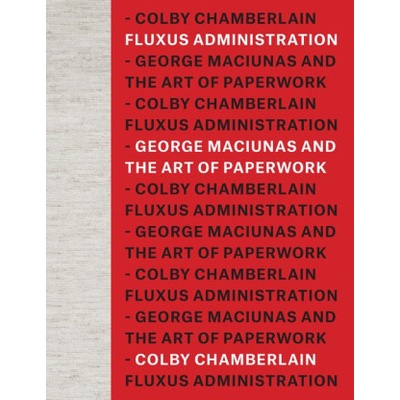 Fluxus Administration: George Maciunas and the Art of Paperwork | Chamberlain, Colby