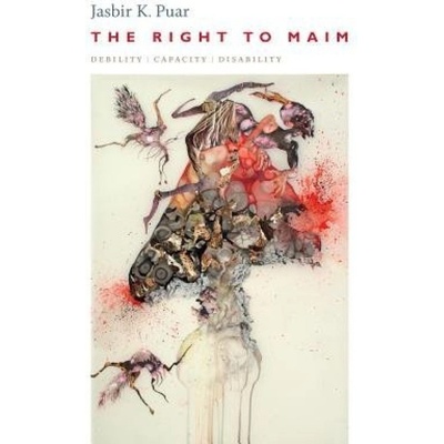 Right to Maim, Debility, Capacity, Disability Duke University Press
