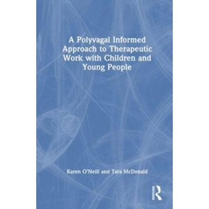 A Polyvagal Informed Approach to Therapeutic Work with Children and Young People | Tara Mcdonald (ISBN: 9781032535517)
