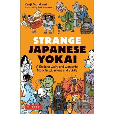 Strange Japanese Yokai: A Guide to Weird and Wonderful Monsters, Demons and Spirits Murakami Kenji