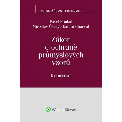 Zákon o ochraně průmyslových vzorů Komentář - Pavel Koukal, Miroslav Černý, Radim Charvát