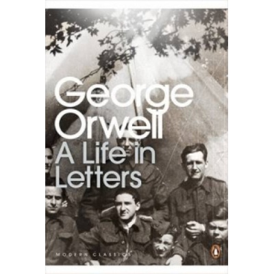 George Orwell: A Life in Letters - George Orwell