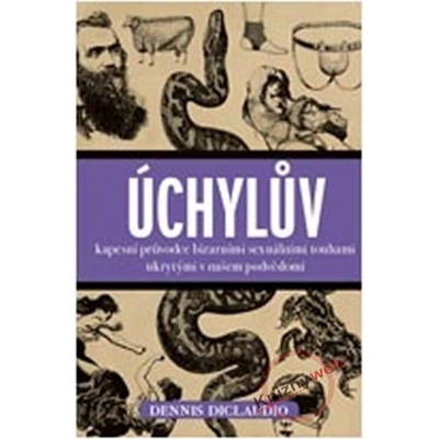 Úchylův kapesní průvodce bizarními touhami ukrytými v našem povědomí - Diclaudio Dennis