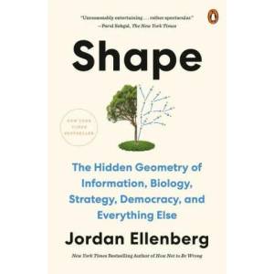 Shape: The Hidden Geometry of Information, Biology, Strategy, Democracy, and Everything Else | Jordan Ellenberg (ISBN: 9781984879073)