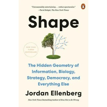 Shape : The Hidden Geometry of Information, Biology, Strategy, Democracy, and Everything Else