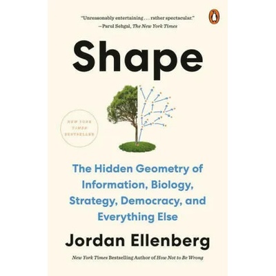 Shape: The Hidden Geometry of Information, Biology, Strategy, Democracy, and Everything Else | Jordan Ellenberg