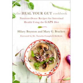 Heal Your Gut Cookbook - Nutrient-Dense Recipes for Intestinal Health Using the Gaps Diet Boynton HillaryPaperback