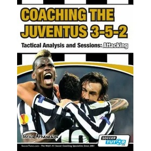 Coaching the Juventus 3-5-2 - Tactical Analysis and Sessions | Athanasios Terzis (ISBN: 9781910491072)