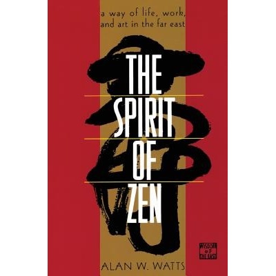 The Spirit of Zen: A Way of Life, Work, and Art in the Far East Watts AlanPaperback