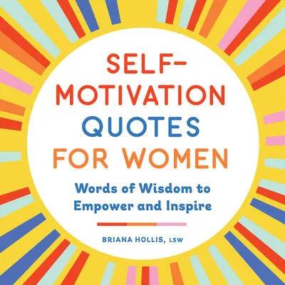 Self-Motivation Quotes for Women: Words of Wisdom to Empower and Inspire | Briana Hollis