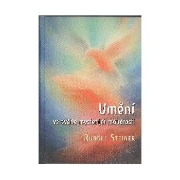 Umění ve světle mysterijní moudrosti - Rudolf Steiner
