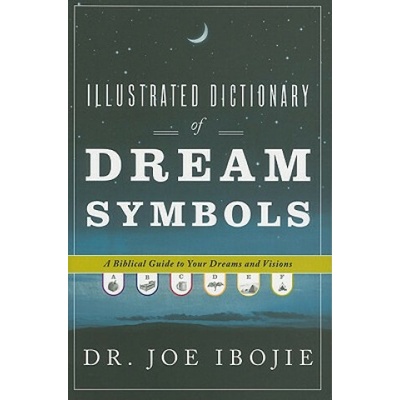Illustrated Dictionary of Dream Symbols: A Biblical Guide to Your Dreams and Visions Ibojie JoePaperback