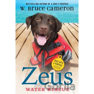 Zeus: Water Rescue: Dogs with a Purpose Cameron W. Bruce