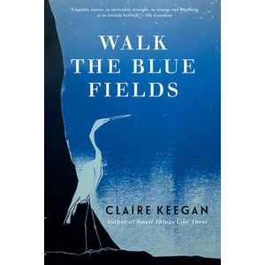 Walk the Blue Fields | KEEGAN CLAIRE (ISBN: 9780802118721)