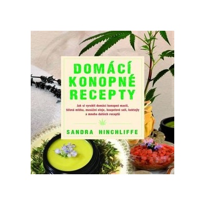 Domácí konopné recepty - Jak si vyrobit domácí konopné masti, tělová mléka, masážní oleje, koupelové soli, koktejly a mnoho dalších receptů
