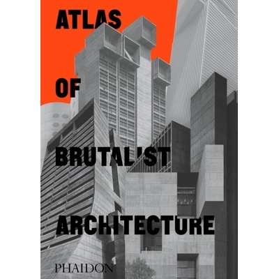 Atlas of Brutalist Architecture : Classic format Phaidon Press Ltd