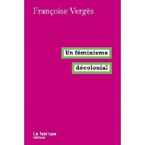 Un féminisme décolonial | Françoise Vergès (ISBN: 9782358721745)