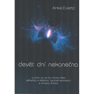 Anch Books Devět dní nekonečna,O tom, co se mi mimo těla odhalilo o vědomí, fyzické existenci...Anke Evertz
