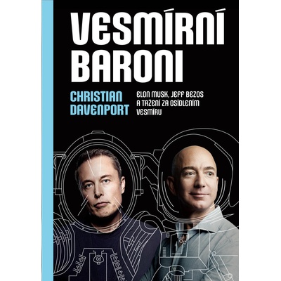 Vesmírní baroni - Elon Musk, Jeff Bezos a tažení za osídlením vesmíru - Christian Davenport